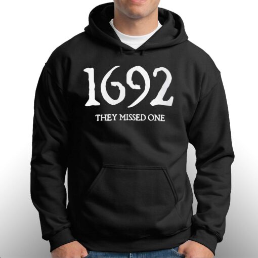 1692 They Missed One Sweatshirt T-shirt