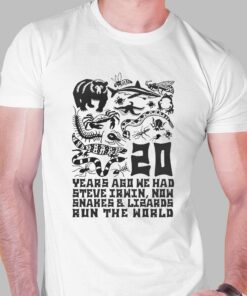 20 Years Ago We Had Steve Irwin Now Snakes And Lizards Run The World Shirt 1