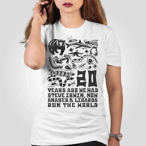 20 Years Ago We Had Steve Irwin Now Snakes And Lizards Run The World Shirt