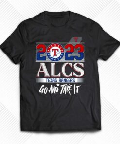 2023 Alcs Texas Rangers Go And Take It Unisex T shirt 1