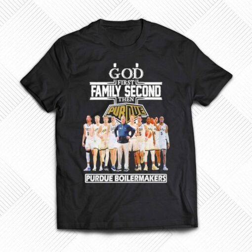 2023 God Family Second First Then Purdue Mens Basketball Team Shirt