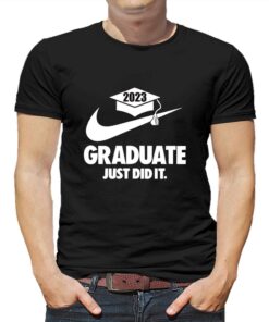 2023 Graduate Just Did It T-shirts