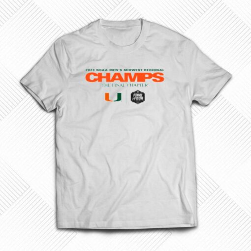 2023 Ncaa Men’s Basketball Midwest Regional The Final Chapter Champions Miami Hurricanes T-shirt