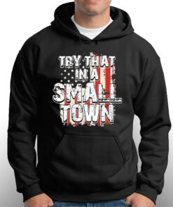 2023 Try That In A Small Town Us Flag Hot Shirt 3