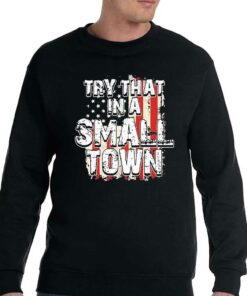 2023 Try That In A Small Town Us Flag Hot Shirt 4