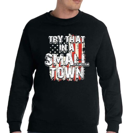 2023 Try That In A Small Town Us Flag Hot Shirt