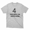 4 Days Until The Supper Bowl Shirt