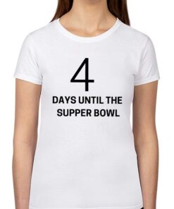 4 Days Until The Supper Bowl Shirt