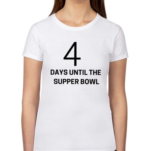 4 Days Until The Supper Bowl Shirt