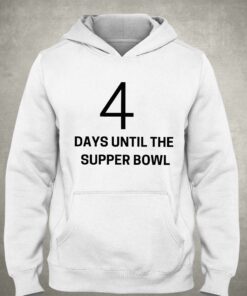 4 Days Until The Supper Bowl Shirt 3