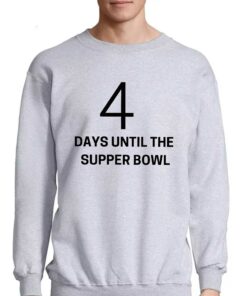 4 Days Until The Supper Bowl Shirt 4