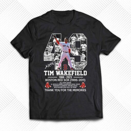 49 Tim Wakefield 1966 – 2023 Boston Red Sox 1995 – 2011 Thank You For The Memories T-shirt