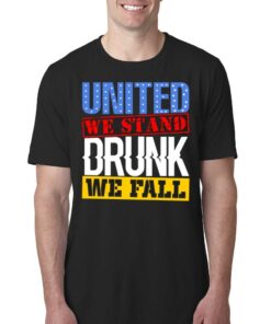 4th July American Holiday United We Stand Drunk We Fall T-shirt 4th July American Holiday United We Stand Drunk We Fall T-shirt