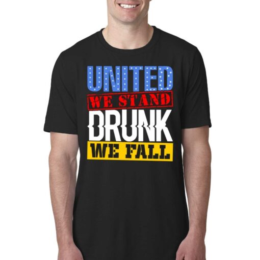 4th July American Holiday United We Stand Drunk We Fall T-shirt