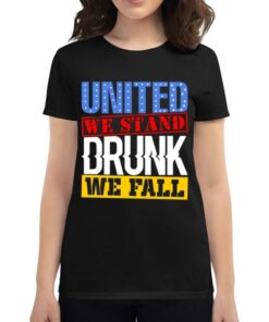 4th July American Holiday United We Stand Drunk We Fall T-shirt 4th July American Holiday United We Stand Drunk We Fall T-shirt