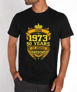 50 Years Of Being Awesome June 1973 Shirt 3 50 Years Of Being Awesome June 1973 Shirt 4