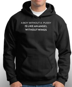 A Boy Without A Pussy Is Like An Angel Without Wings Shirt 3