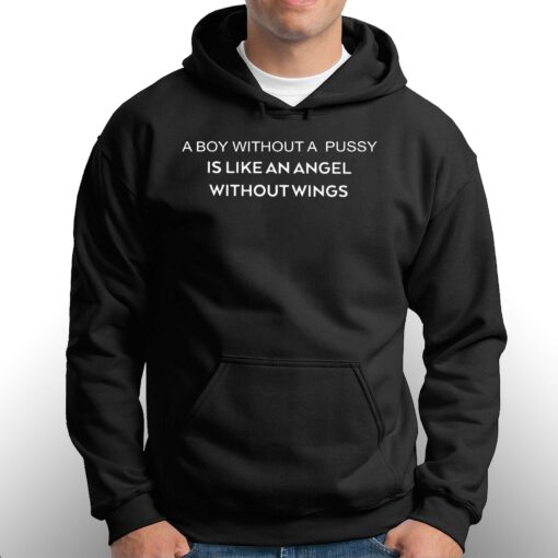 A Boy Without A Pussy Is Like An Angel Without Wings Shirt