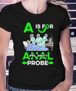 A Is For Anal Probe T-shirt