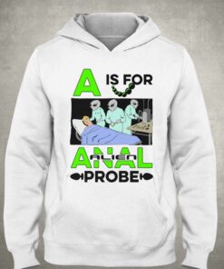 A Is For Anal Probe T shirt 3