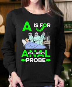 A Is For Anal Probe T shirt 4