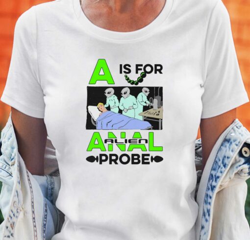 A Is For Anal Probe T-shirt