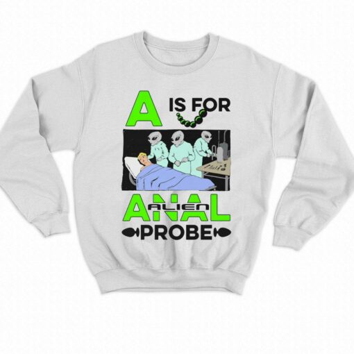 A Is For Anal Probe T-shirt