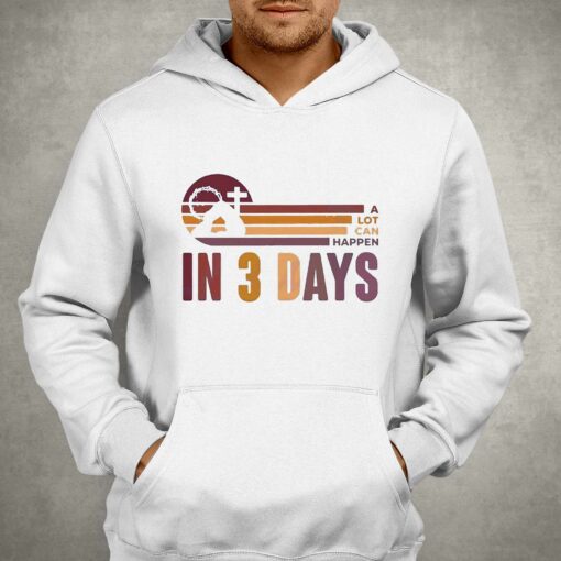 A Lot Can Happen In 3 Days Easter Day Shirt