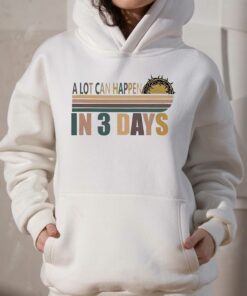 A Lot Can Happen In 3 Days Funny Christian Shirt 3