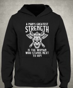 A Mans Greatest Strength Is The Woman Who Stands Next To Him Shirt 3