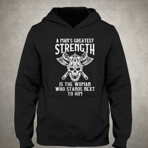 A Mans Greatest Strength Is The Woman Who Stands Next To Him Shirt