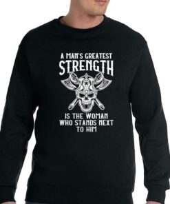 A Mans Greatest Strength Is The Woman Who Stands Next To Him Shirt 4
