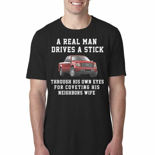 A Real Man Drives A Stick Through His Own Eyes For Coveting His Neighbors Wife T-shirt