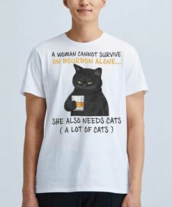 A Woman Cannot Survive On Bourbon Alone She Also Needs Cats T shirt 1