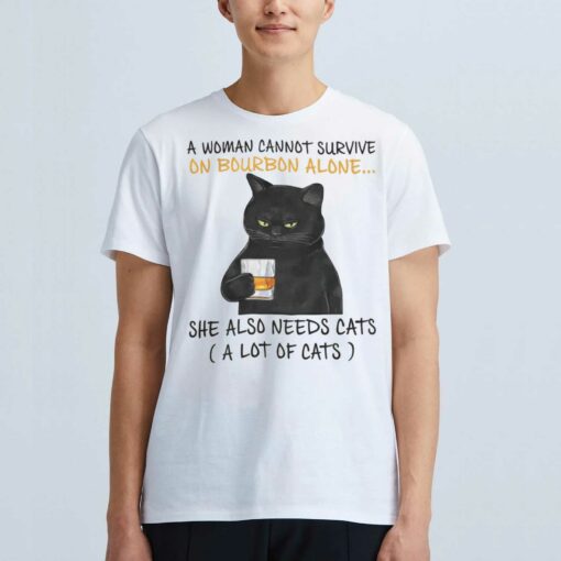 A Woman Cannot Survive On Bourbon Alone She Also Needs Cats T-shirt