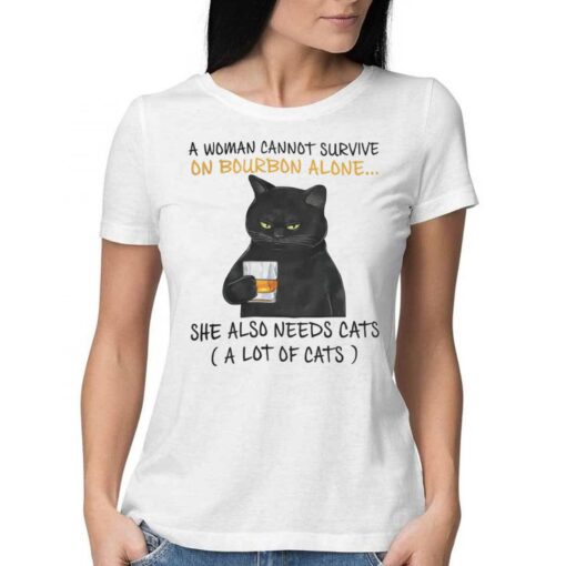 A Woman Cannot Survive On Bourbon Alone She Also Needs Cats T-shirt