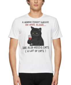 A Woman Cannot Survive On Wine Alone She Also Needs Cats T shirt 1