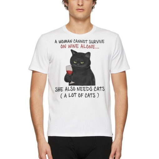 A Woman Cannot Survive On Wine Alone She Also Needs Cats T-shirt