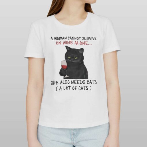 A Woman Cannot Survive On Wine Alone She Also Needs Cats T-shirt