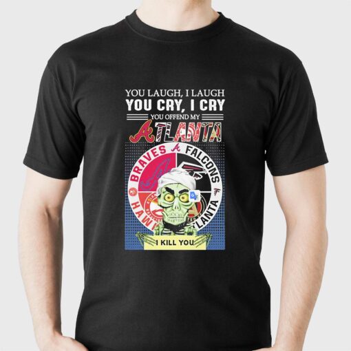 Achmed Jeff Dunham You Laugh I Laugh You Cry I Cry You Offend My Atlanta Braves Falcons Hawk I Kill You T-shirt