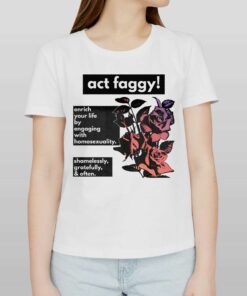 Act Faggy Enrich Your Life By Engaging With Homosexuality Shirt