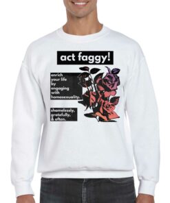 Act Faggy Enrich Your Life By Engaging With Homosexuality Shirt 4
