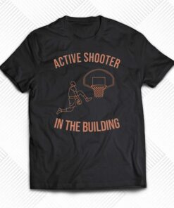 Active Shooter In The Building T-shirt