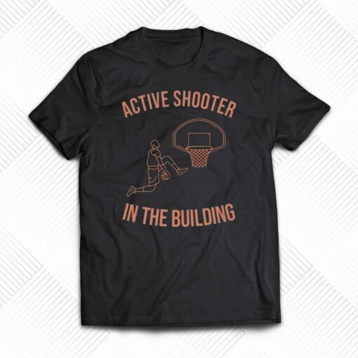 Active Shooter In The Building T-shirt