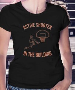 Active Shooter In The Building T-shirt