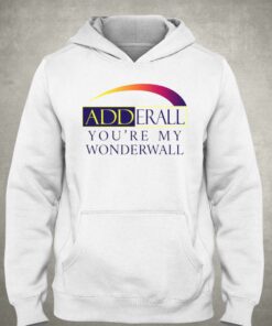 Adderall Youre My Wonderwall Shirt 3