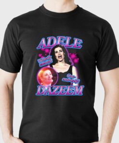 Adele Dazeem Good Shirt T-shirt Adele Dazeem Good Shirt T-shirt