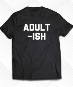 Adult Ish T-shirt
