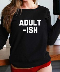 Adult Ish T-shirt