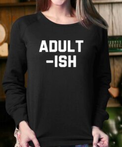 Adult Ish T shirt 4